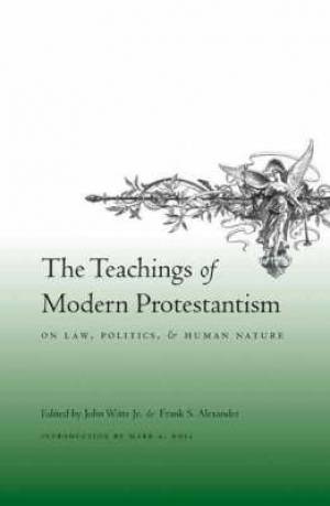 Teachings Of Modern Protestantism On Law Politics And Human Nature