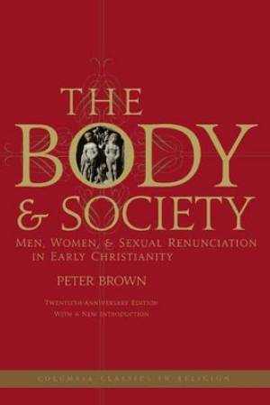 The Body and Society By Peter Brown princeton University (Hardback)