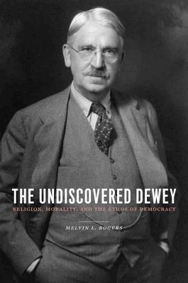 The Undiscovered Dewey By Melvin L Rogers (Paperback) 9780231144872