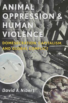 Animal Oppression and Human Violence By David Nibert (Paperback)