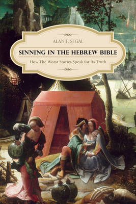 Sinning in the Hebrew Bible How the Worst Stories Speak for Its Truth