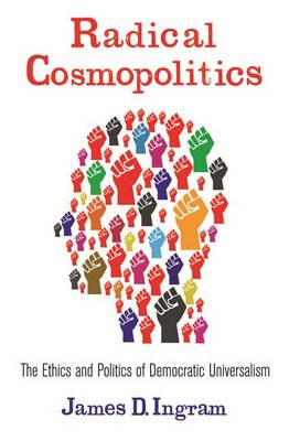 Radical Cosmopolitics By James Ingram (Hardback) 9780231161107