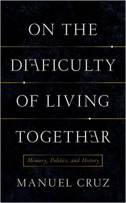 On the Difficulty of Living Together Memory Politics and History