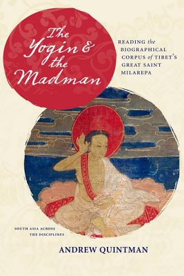 The Yogin and the Madman Reading the Biographical Corpus of Tibet's G