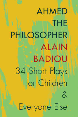 Ahmed the Philosopher Thirty-Four Short Plays for Children and Everyo