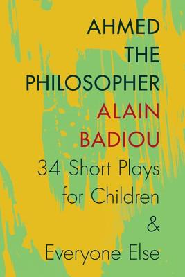 Ahmed the Philosopher Thirty-Four Short Plays for Children & Everyone