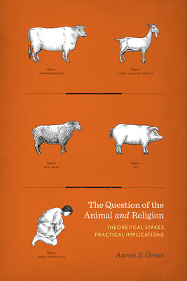 The Question of the Animal and Religion By Aaron Gross (Paperback)