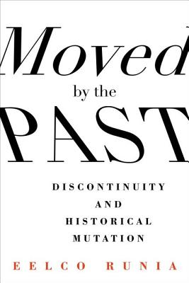 Moved by the Past By Eelco Runia (Hardback) 9780231168205