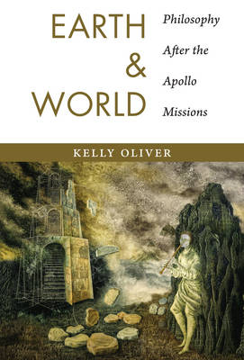 Earth and World By Kelly Oliver (Hardback) 9780231170864