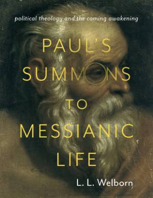 Paul's Summons to Messianic Life By L L Welborn (Paperback)