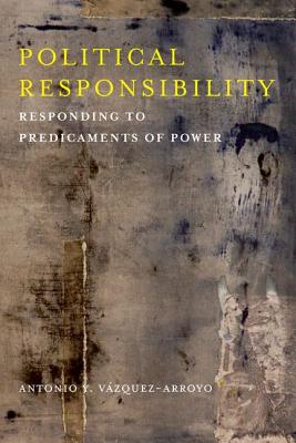 Political Responsibility By Antonio Y Vazquez-Arroyo (Hardback)