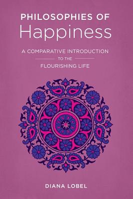 Philosophies of Happiness By Diana Lobel (Paperback) 9780231184113