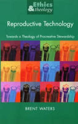 Reproductive Technology Towards a Theology of Procreative Stewardship