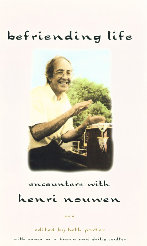 Befriending Life Intimate Portraits of Henri Nouwen (Hardback)