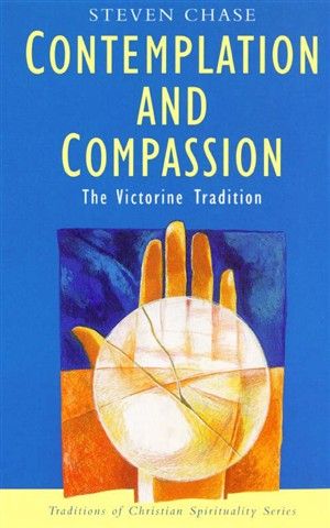 Contemplation and Compassion The Victorine Tradition By Steven Chase