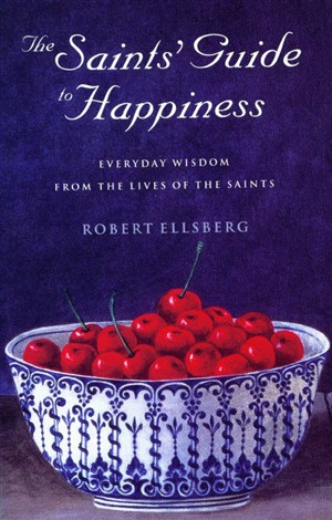 The Saints' Guide to Happiness By Robert Ellsberg (Paperback)