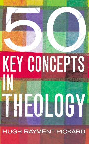 50 Key Concepts In Theology By Hugh Rayment-Pickard (Paperback)