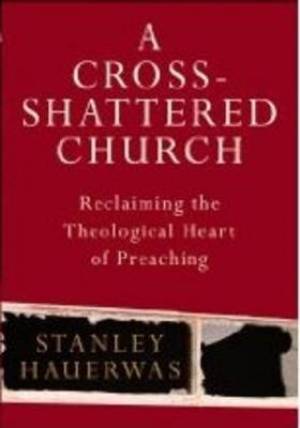 Cross-shattered Church By Stanley Hauerwas (Paperback) 9780232527858