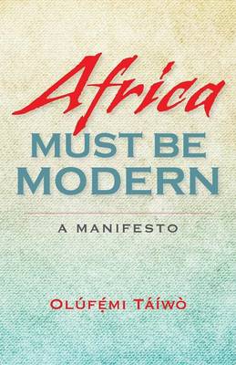 Africa Must Be Modern A Manifesto