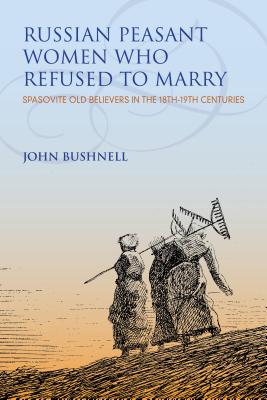 Russian Peasant Women Who Refused to Marry By John Bushnell