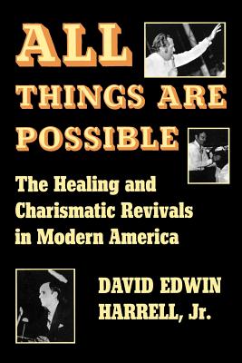 All Things Are Possible The Healing and Charismatic Revivals in Moder