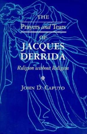 The Prayers And Tears Of Jacques Derrida By John D Caputo (Paperback)