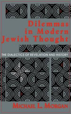 Dilemmas In Modern Jewish Thought By Michael L Morgan (Hardback)