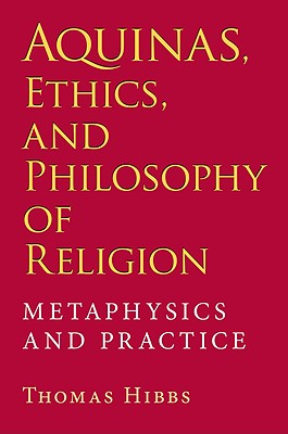 Aquinas Ethics and Philosophy of Religion Metaphysics and Practice