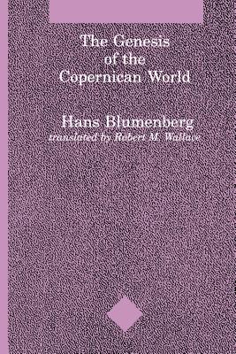 The Genesis of the Copernican World By Hans Blumenberg (Paperback)