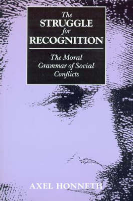 The Struggle for Recognition The Moral Grammar of Social Conflicts