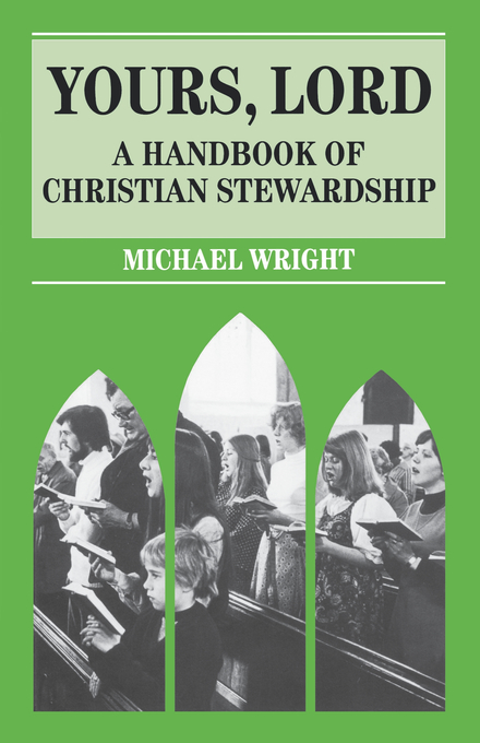 Yours Lord Handbook of Christian Stewardship By Michael J Wright