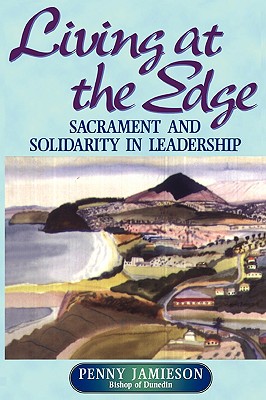 Living at the Edge Sacrament and Solidarity in Leadership (Paperback)