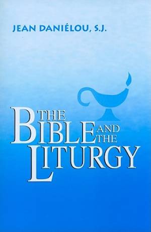 The Bible and the Liturgy By Jean S j Danielou (Paperback)