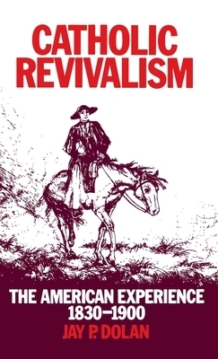 Catholic Revivalism By Jay P Dolan (Hardback) 9780268007225