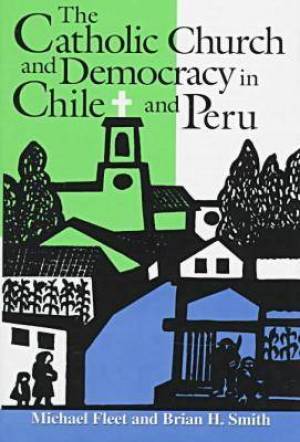 The Catholic Church and Democracy in Chile and Peru (Hardback)