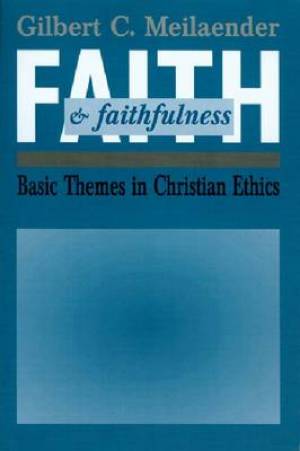 Faith And Faithfulness By Gilbert C Meilaender (Hardback)