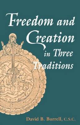 Freedom and Creation in Three Traditions By David B Burrell