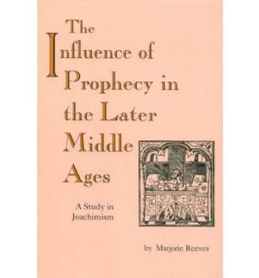 The Influence Of Prophecy In The Later Middle Ages By Marjorie Reeves