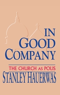 In Good Company By Stanley Hauerwas (Hardback) 9780268011727