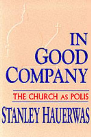 In Good Company By Stanley Hauerwas (Paperback) 9780268011796