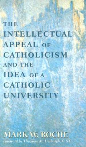 The Intellectual Appeal of Catholicism and the Idea of a Catholic Univ