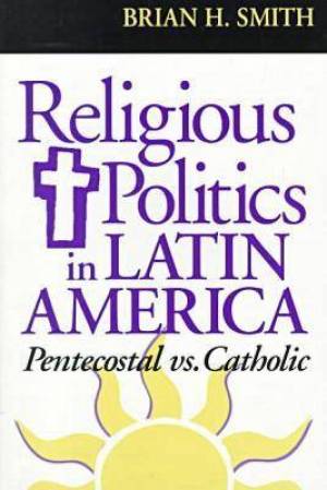 Religious Politics in Latin America By Brian H Smith (Paperback)