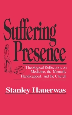 Suffering Presence By Stanley Hauerwas (Hardback) 9780268017217