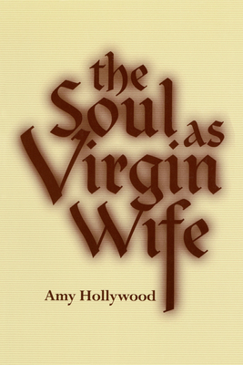 The Soul as Virgin Wife By Amy Hollywood (Hardback) 9780268017538