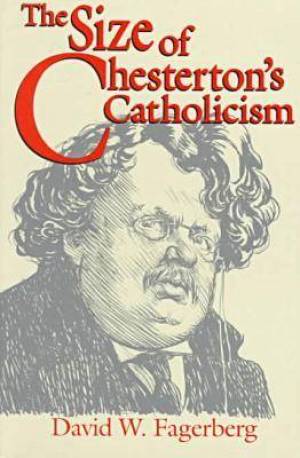 The Size of Chesterton's Catholicism By David W Fagerberg (Paperback)