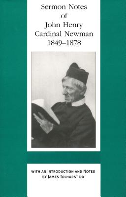 Sermon Notes of John Henry Cardinal Newman 1849-78 By NEWMAN