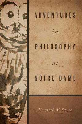 Adventures in Philosophy at Notre Dame By Kenneth M Sayre (Paperback)