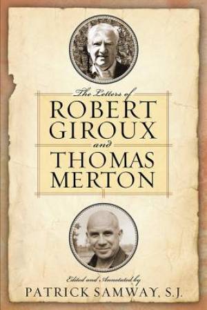 The Letters of Robert Giroux and Thomas Merton By Robert Giroux