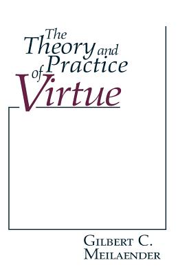 The Theory and Practice of Virtue By Gilbert C Meilaender (Paperback)