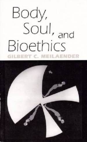 Body Soul and Bioethics By Gilbert C Meilaender (Paperback)